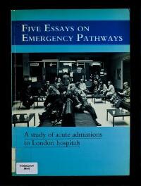 Five essays on emergency pathways : a study of acute admissions to London hospitals